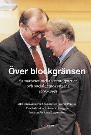 Cover for Arvid Lagercrantz · Över blockgränsen : samarbetet mellan centerpartiet och socialdemokraterna (Buch) (2005)