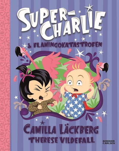 Cover for Camilla Läckberg · Super-Charlie och flamingokatastrofen (Indbundet Bog) (2022)