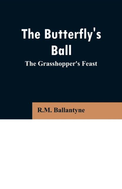 The Butterfly's Ball - Robert Michael Ballantyne - Books - Alpha Edition - 9789353296735 - February 13, 2019