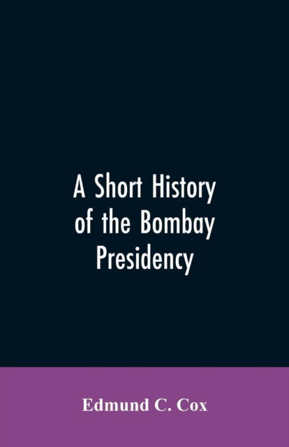 Cover for Edmund C Cox · A Short History of the Bombay Presidency (Paperback Bog) (2019)