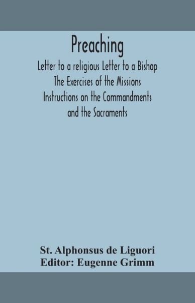 Cover for St Alphonsus De Liguori · Preaching. Letter to a religious Letter to a Bishop. The Exercises of the Missions. Instructions on the Commandments and the Sacraments. (Paperback Book) (2020)