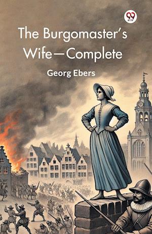 Cover for Georg Ebers · The Burgomaster’S Wife, Complete (Edition1) (Paperback Book) (2025)