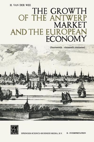 Cover for H. Van der Wee · The Growth of the Antwerp Market and the European Economy: Fourteenth-Sixteenth Centuries (Paperback Book) [Softcover reprint of the original 1st ed. 1963 edition] (1963)