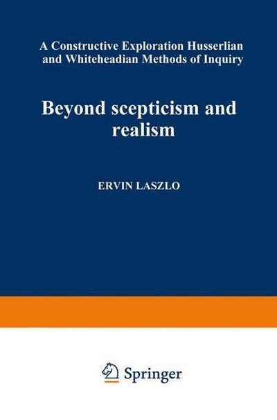 Cover for Ervin Laszlo · Beyond Scepticism and Realism: A Constructive Exploration of Husserlian and Whiteheadian Methods of Inquiry (Paperback Bog) [Softcover reprint of the original 1st ed. 1966 edition] (1966)