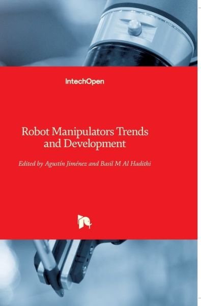 Robot Manipulators - Agustin Jimenez - Boeken - In Tech - 9789533070735 - 1 maart 2010