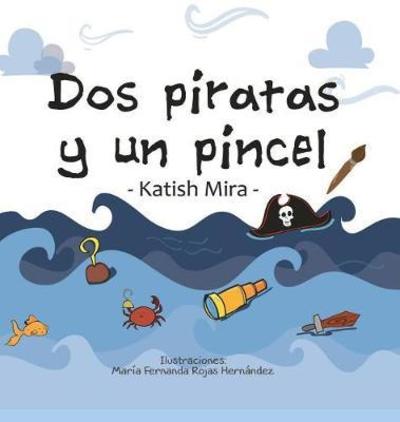 Cover for Katish Mira · DOS Piratas Y Un Pincel (Gebundenes Buch) (2018)