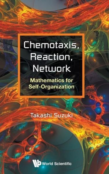 Cover for Suzuki, Takashi (Osaka Univ, Japan) · Chemotaxis, Reaction, Network: Mathematics For Self-organization (Hardcover Book) (2018)