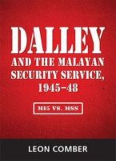 Cover for Leon Comber · Dalley and the Malayan Security Service, 1945-48 (Paperback Book) (2018)