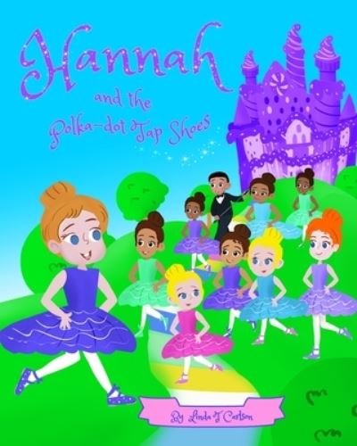 Hannah and the Polka-Dot Tap Shoes - Linda Carlson - Books - Independently Published - 9798358381735 - October 15, 2022