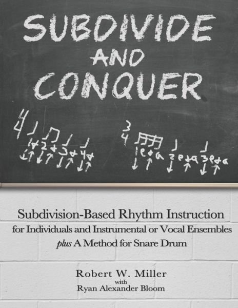 Cover for Ryan Alexander Bloom · Subdivide and Conquer: Subdivision-Based Rhythm Instruction for Individuals and Instrumental or Vocal Ensembles plus A Method for Snare Drum (Pocketbok) (2021)