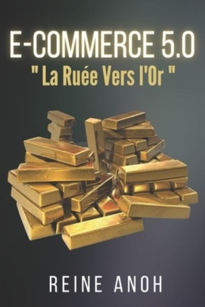 Cover for Reine Anoh · E-Commerce 5.0: La ruee vers l'or (Paperback Book) (2021)