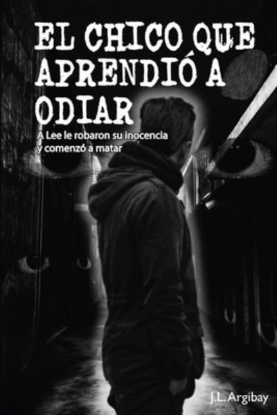 Cover for J L Argibay · El Chico Que Aprendio a Odiar (Paperback Book) (2020)