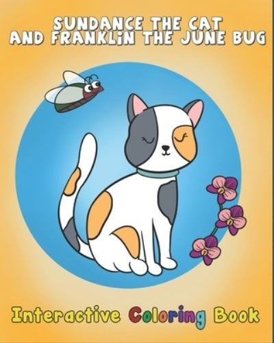 Sundance The Cat and Franklin The June Bug: Interactive Coloring Book - James Wilson - Książki - Independently Published - 9798568050735 - 22 listopada 2020