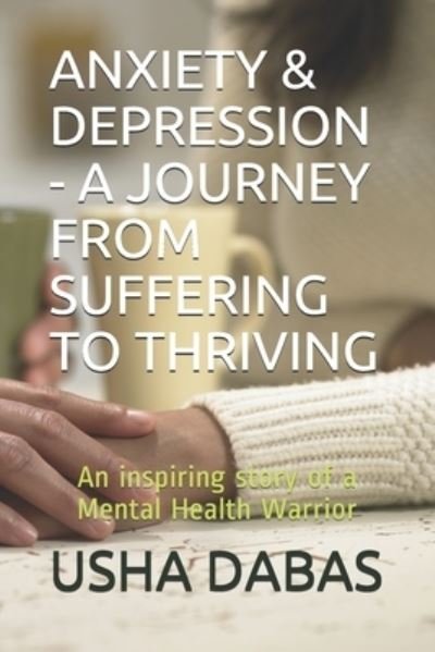 Cover for Usha Dabas · Anxiety &amp; Depression - A Journey from Suffering to Thriving (Pocketbok) (2020)
