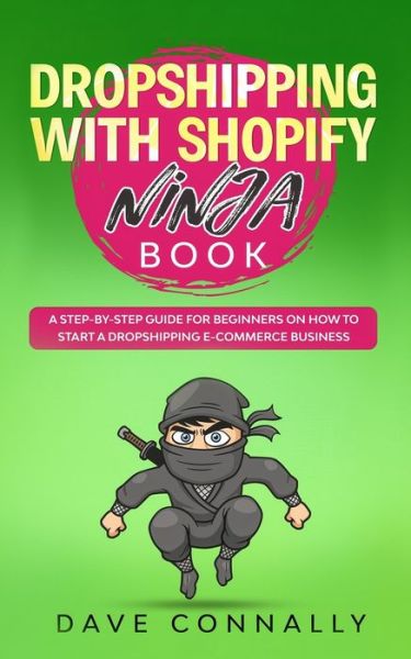 Cover for Dave Connally · Dropshipping with Shopify Ninja Book: A Step-by-step guide for beginners on How to Start a Dropshipping E-Commerce Business with Shopify - Best Dropshipping Books &amp; Audiobooks (Paperback Book) (2020)