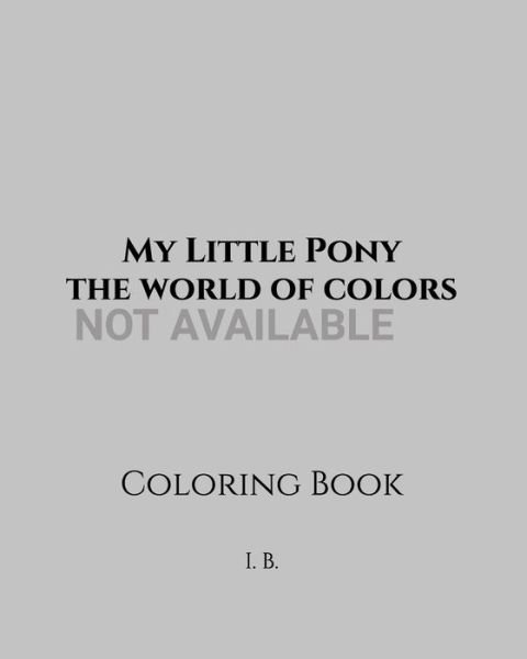 My Little Pony - I B - Boeken - Independently Published - 9798608596735 - 3 februari 2020