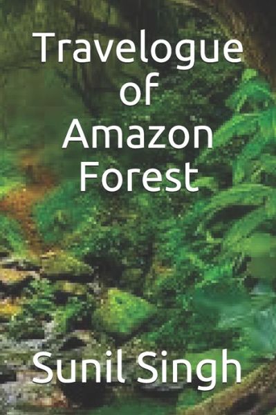 Cover for Sunil Singh · Travelogue of Amazon Forest (Paperback Book) (2020)