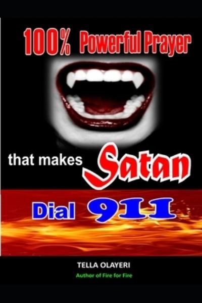 Cover for Tella Olayeri · 100% Powerful Prayer That Makes Satan Dial 911 (Paperback Bog) (2020)