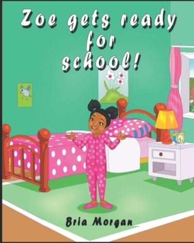 Cover for Bria Morgan · Zoe gets ready for school! (Paperback Book) (2020)