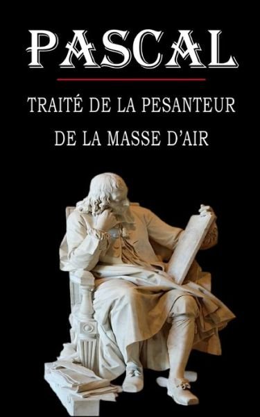 Cover for Blaise Pascal · Traite de la pesanteur de la masse de l'air (Pascal) (Paperback Book) (2020)
