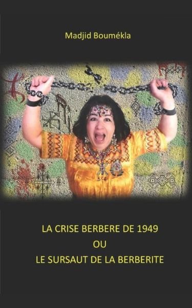 Cover for Madjid Boumekla · La crise berberiste de 1949 ou le sursaut de la berberite (Taschenbuch) (2021)
