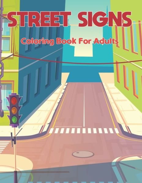 Cover for Suart Philips Press · Street Signs Coloring Book for Adults: A Wonderful Large Pictures Of Street Signs All About Learning and Street Signs Customized Fun (Taschenbuch) (2021)