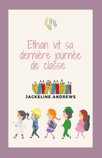 Cover for Jackeline Andrews · Ethan vit sa derniere journee de classe - Les Aventures d'Ethan (Paperback Book) (2022)