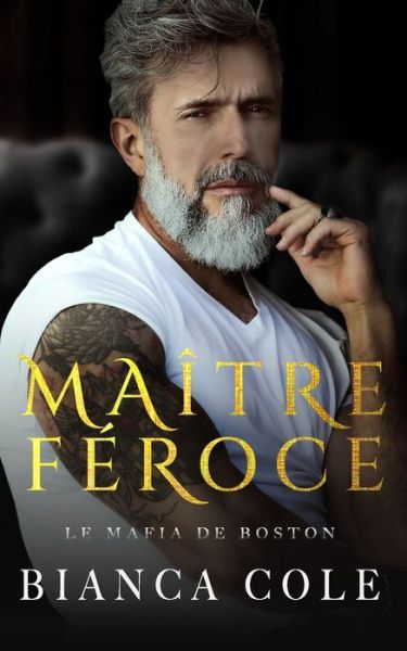 Maitre Feroce: Une romance sombre mafia - La Mafia de Boston - Bianca Cole - Kirjat - Independently Published - 9798842587735 - tiistai 2. elokuuta 2022