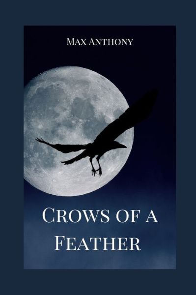 Cover for Max Anthony · Crows of a Feather: Book 1 (Paperback Book) (2022)