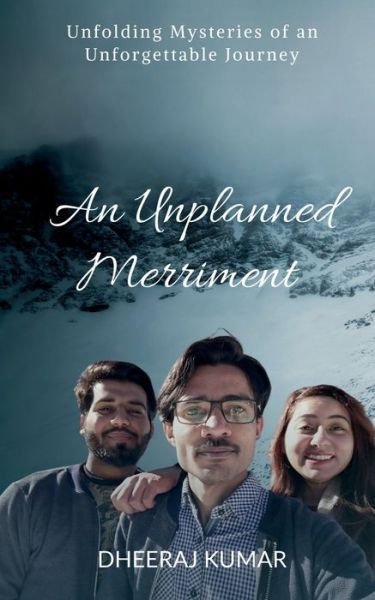Cover for Dheeraj Kumar · An Unplanned Merriment: Unfolding Mysteries of an Unforgettable Journey (Paperback Bog) (2021)