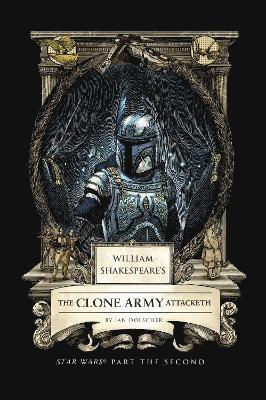 William Shakespeare's The Clone Army Attacketh: Star Wars Part the Second - Ian Doescher - Books - Insight Editions - 9798886639735 - August 7, 2025