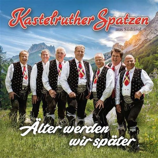 Alter Werden Wir Spater - Kastelruther Spatzen - Musikk - KOCH - 0602567897736 - 27. september 2018