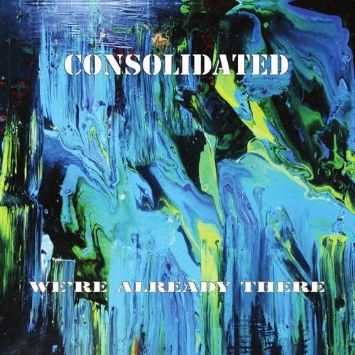 Cover for Consolidated · We're Already There (CD) (2021)