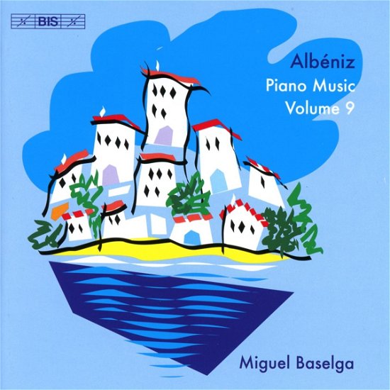 Cover for Miguel Baselga · Isaac Albeniz: Piano Music. Volume 9 (CD) (2017)