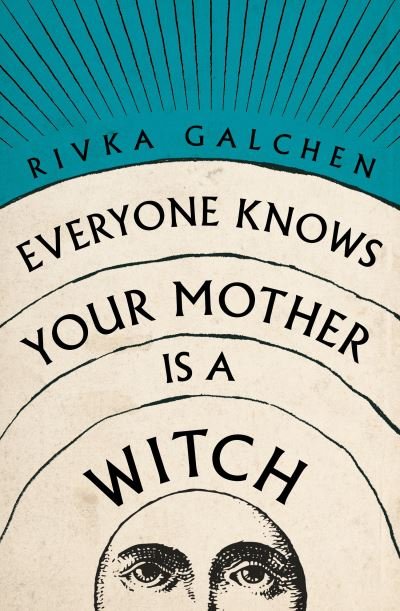 Cover for Rivka Galchen · Everyone Knows Your Mother is a Witch (Gebundenes Buch) (2021)
