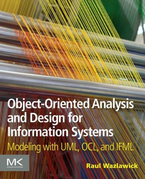 Cover for Wazlawick, Raul Sidnei (Full Professor, Universidade Federal de Santa Catarina, Brazil) · Object-Oriented Analysis and Design for Information Systems: Agile Modeling with UML, OCL, and IFML (Paperback Book) (2014)