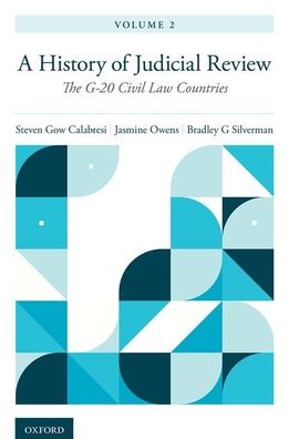 Cover for Calabresi, Steven Gow (Clayton J. and Henry R. Barber Professor of Law, Clayton J. and Henry R. Barber Professor of Law, Northwestern University) · The History and Growth of Judicial Review, Volume 2: The G-20 Civil Law Countries (Hardcover Book) (2022)