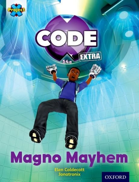 Cover for Elen Caldecott · Project X CODE Extra: Gold Book Band, Oxford Level 9: CODE Control: Magno Mayhem - Project X CODE ^IExtra^R (Taschenbuch) (2016)