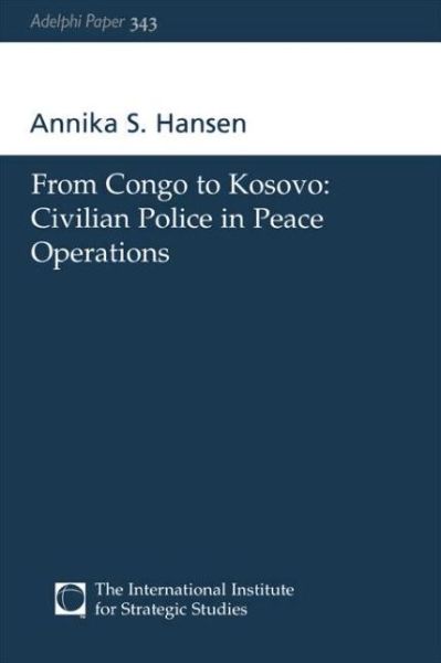 Cover for Annika S Hansen · From Congo to Kosovo: Civilian Police in Peace Operations - Adelphi series (Paperback Book) (2005)