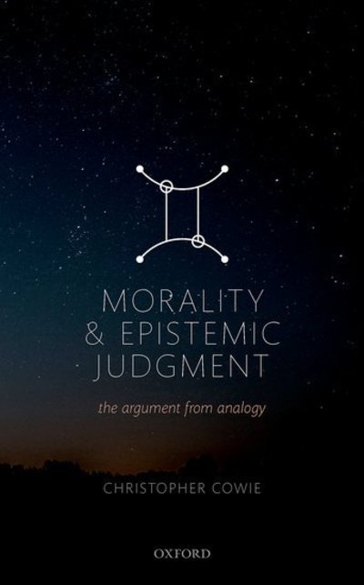 Cover for Cowie, Christopher (Assistant Professor, Department of Philosophy, University of Durham) · Morality and Epistemic Judgement: The Argument From Analogy (Hardcover Book) (2019)