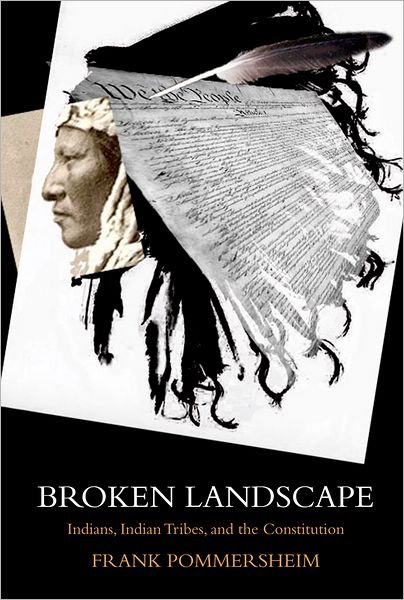 Cover for Pommersheim, Frank (, University of South Dakota School of Law) · Broken Landscape: Indians, Indian Tribes, and the Constitution (Taschenbuch) (2012)