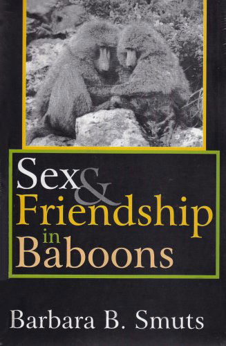 Cover for Barbara B. Smuts · Sex and Friendship in Baboons - Evolutionary Foundations of Human Behavior Series (Paperback Book) (2007)