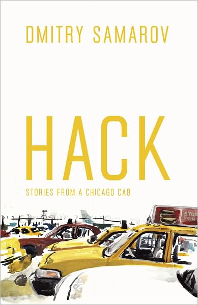 Cover for Dmitry Samarov · Hack: Stories from a Chicago Cab - Chicago Visions and Revisions (Hardcover Book) (2011)