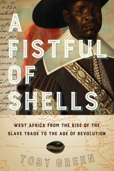 Cover for Toby Green · A Fistful of Shells West Africa from the Rise of the Slave Trade to the Age of Revolution (Pocketbok) (2021)