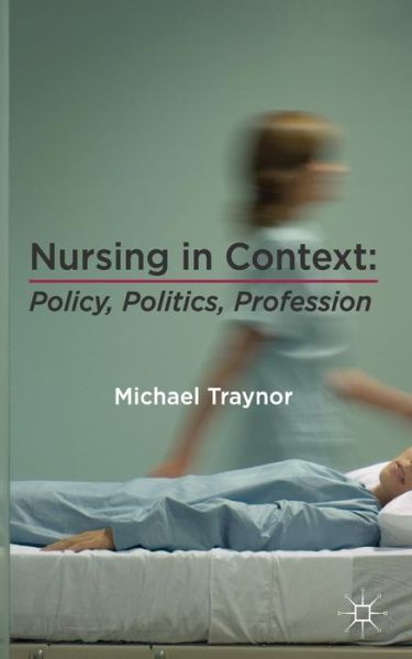 Cover for Michael Traynor · Nursing in Context: Policy, Politics, Profession (Paperback Book) (2017)
