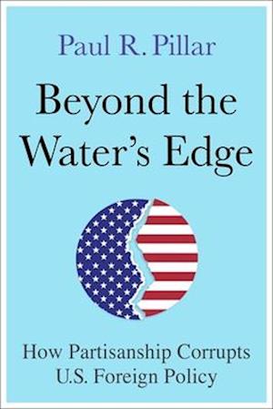 Cover for Paul Pillar · Beyond the Water’s Edge: How Partisanship Corrupts U.S. Foreign Policy (Paperback Book) (2025)