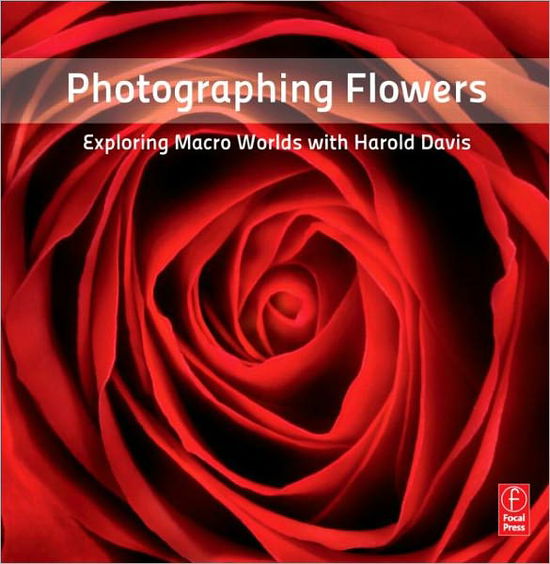 Cover for Harold Davis · Photographing Flowers: Exploring Macro Worlds with Harold Davis (Taschenbuch) (2011)