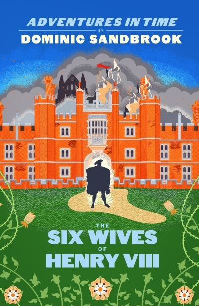 Cover for Dominic Sandbrook · Adventures in Time: The Six Wives of Henry VIII - Adventures in Time (Gebundenes Buch) (2021)