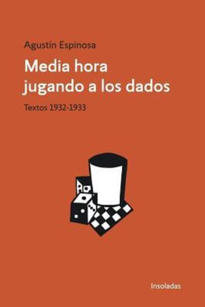 Cover for Agustín Espinosa · Media hora jugando a los dados (Paperback Book) (2018)