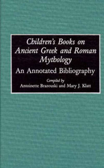 Cover for Antoine Brazouski · Children's Books on Ancient Greek and Roman Mythology: An Annotated Bibliography - Bibliographies and Indexes in World Literature (Hardcover Book) [Annotated edition] (1993)